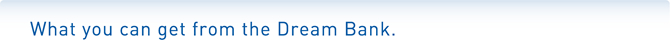 What are benefits of the Dream Bank?