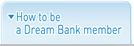How to be a Dream Bank member.
